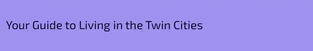 Your Guide to Living in the Twin Cities